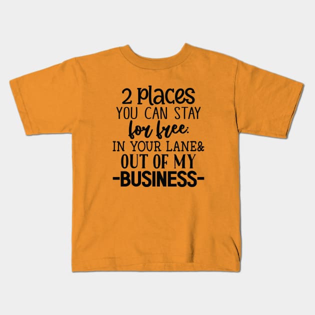 2 Places You Can Stay for Free Kids T-Shirt by wahmsha